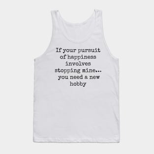 "If Your Pursuit of Happiness Involves Stopping Mine" Graphic Tank Top